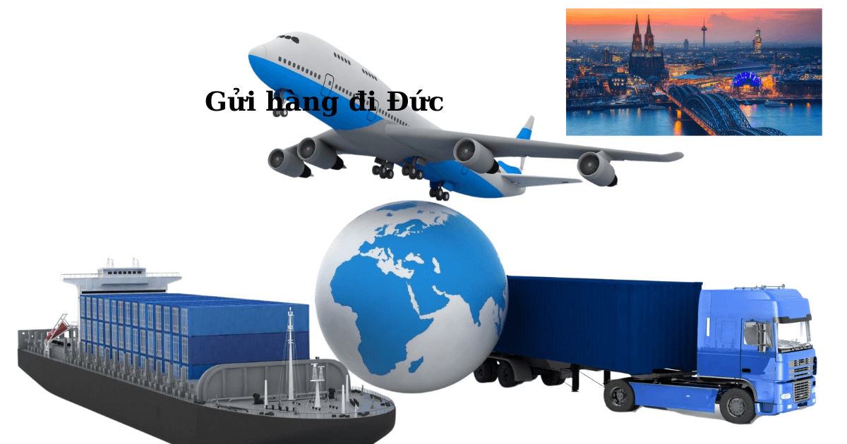 Gửi Hàng Đi Đức gồm quy trình, bảng giá mới nhất năm 2023 1